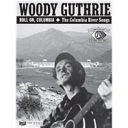 Woody Guthrie - Roll On, Columbia: The Columbia River Songs 75th Anniversary Collection by Guthrie, Woody, 9781495063138