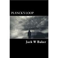 Planck's Loop by Baker, Jack W., 9781502743138