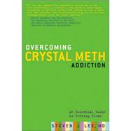 Overcoming Crystal Meth Addiction An Essential Guide to Getting Clean by Lee, Steven J., 9781569243138