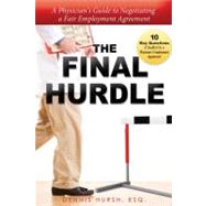 The Final Hurdle: A Physician's Guide to Negotiating a Fair Employment Agreement by Hursh, Dennis, 9781599323138