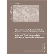 Italy and Tito's Yugoslavia in the Age of International Dtente by Bucarelli, Massimo; Micheletta, Luca; Monzali, Luciano; Riccardi, Luca, 9782875743138