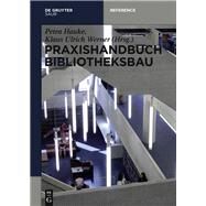 Praxishandbuch Bibliotheksbau by Hauke, Petra; Werner, Klaus Ulrich, 9783110403138