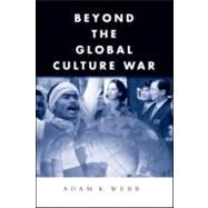 Beyond the Global Culture War by Webb; Adam K., 9780415953139