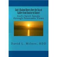 God's Shalom Hovers over the Sea of Galilee from Sunrise to Sunset by Milner, David L., 9781499633139
