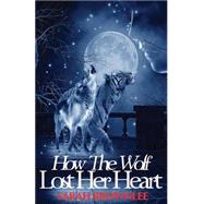How the Wolf Lost Her Heart by Brownlee, Sarah, 9781502423139