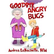 Goodbye Angry Bugs by Larochelle, Andrea, 9781523763139