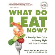 What Do I Eat Now? A Step-by-Step Guide to Eating Right with Type 2 Diabetes by Geil, Patti; Ross, Tami A., 9781580403139