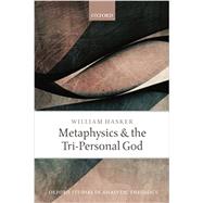 Metaphysics and the Tri-Personal God by Hasker, William, 9780198803140