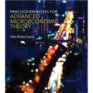 Practice Exercises for Advanced Microeconomic Theory by Munoz-Garcia, Felix, 9780262533140