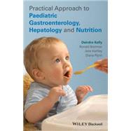 Practical Approach to Paediatric Gastroenterology, Hepatology and Nutrition by Kelly, Deirdre A.; Bremner, Ronald; Hartley, Jane; Flynn, Diana, 9780470673140