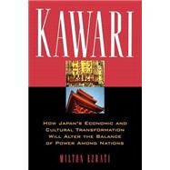 Kawari How Japan's Economic And Cultural Transformation Will Alter The Balance Of Power Among Nations by Ezrati, Milton, 9780738203140