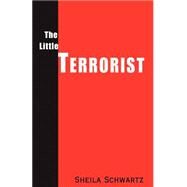 The Little Terrorist by Schwartz, Sheila, 9780738823140
