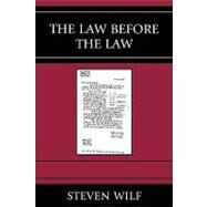 The Law Before the Law by Wilf, Steven, 9780739123140