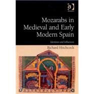 Mozarabs in Medieval and Early Modern Spain: Identities and Influences by Hitchcock,Richard, 9780754663140