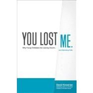 You Lost Me : Why Young Christians Are Leaving Church... and Rethinking Faith by Kinnaman, David, 9780801013140