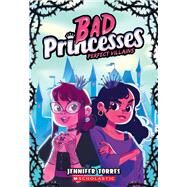 Perfect Villains (Bad Princesses #1) by Torres, Jennifer, 9781338833140