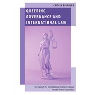 Queering Governance and International Law The Case of the International Criminal Tribunal for the Former Yugoslavia by Biddolph, Caitlin, 9780197803141