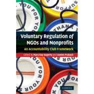 Voluntary Regulation of NGOs and Nonprofits: An Accountability Club Framework by Edited by Mary Kay Gugerty , Aseem Prakash, 9780521763141