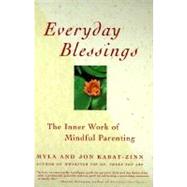 Everyday Blessings The Inner Work of Mindful Parenting by Kabat-Zinn, Jon; Kabat-Zinn, Myla, 9780786883141