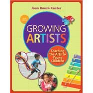 Growing Artists Teaching the Arts to Young Children by Koster, Joan Bouza, 9781285743141