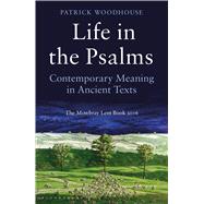 Life in the Psalms Contemporary Meaning in Ancient Texts: The Mowbray Lent Book 2016 by Woodhouse, Patrick, 9781472923141