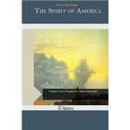 The Spirit of America by Van Dyke, Henry, 9781507593141