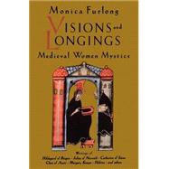 Visions and Longings : Medieval Women Mystics by FURLONG, MONICA, 9781570623141