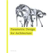 Parametric Design for Architecture by Jabi, Wassim; Woodbury, Robert; Johnson, Brian, 9781780673141