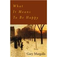 What It Means To Be Happy Poems by Margolis, Gary, 9798987663141
