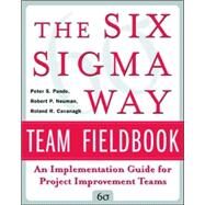 The Six Sigma Way Team Fieldbook: An Implementation Guide for Process Improvement Teams by Pande, Peter; Neuman, Robert; Cavanagh, Roland, 9780071373142