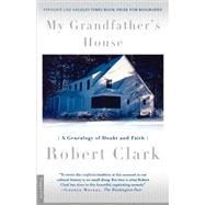 My Grandfather's House A Genealogy of Doubt and Faith by Clark, Robert, 9780312243142