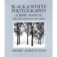 Black and White Photography : A Basic Manual by Horenstein, Henry, 9780316373142