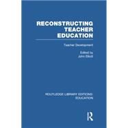 Reconstructing Teacher Education (RLE Edu N) by Day; Christopher, 9780415753142