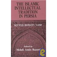 The Islamic Intellectual Tradition in Persia by Aminrazavi,Mehdi Amin Razavi, 9780700703142