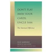 Don't Play Away Your Cards, Uncle Sam The American Difference by Murelius, Olof; Novak, Jana; Novak, Michael, 9780739103142