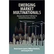 Emerging Market Multinationals by Cuervo-cazurra, Alvaro; Newburry, William; Park, Seung Ho, 9781107073142