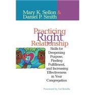 Practicing Right Relationship Skills For Deepening Purpose, Finding Fulfillment, And Increasing Effectiveness In Your Congregation by Sellon, Mary; Smith, Dan, 9781566993142