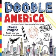 Doodle America Create. Imagine. Doodle Your Way from Sea to Shining Sea. by Pohlen, Jerome; Lemay, Violet, 9781938093142