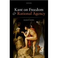 Kant on Freedom and Rational Agency by Kohl, Markus, 9780198873143