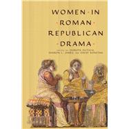 Women in Roman Republican Drama by Dutsch, Dorota; James, Sharon L.; Konstan, David, 9780299303143