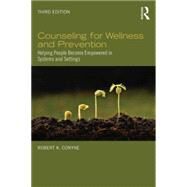 Counseling for Wellness and Prevention: Helping People Become Empowered in Systems and Settings by Conyne; Robert K., 9780415743143