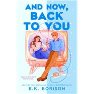 And Now, Back to You by Borison, B.K., 9780593953143