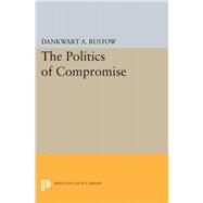 Politics of Compromise by Rustow, Dankwart A., 9780691653143