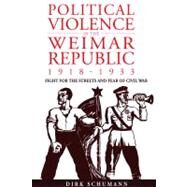 Political Violence in the Weimar Republic, 1918-1933 by Schumann, Dirk; Dunlap, Thomas, 9780857453143