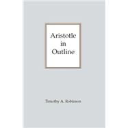 Aristotle in Outline by Robinson, Timothy A., 9780872203143
