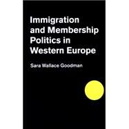 Immigration and Membership Politics in Western Europe by Goodman, Sara Wallace, 9781107063143