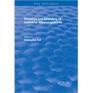 Genetics and Breeding of Industrial Microorganisms: 0 by Ball,Christopher, 9781315893143