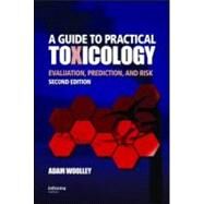 A Guide to Practical Toxicology: Evaluation, Prediction, and Risk, Second Edition by Woolley; David, 9781420043143