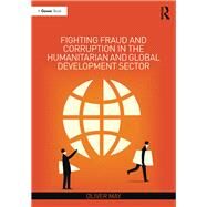 Fighting Fraud and Corruption in the Humanitarian and Global Development Sector by May; Oliver, 9781472453143