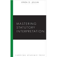 Mastering Statutory Interpretation by Jellum, Linda D., 9781594603143